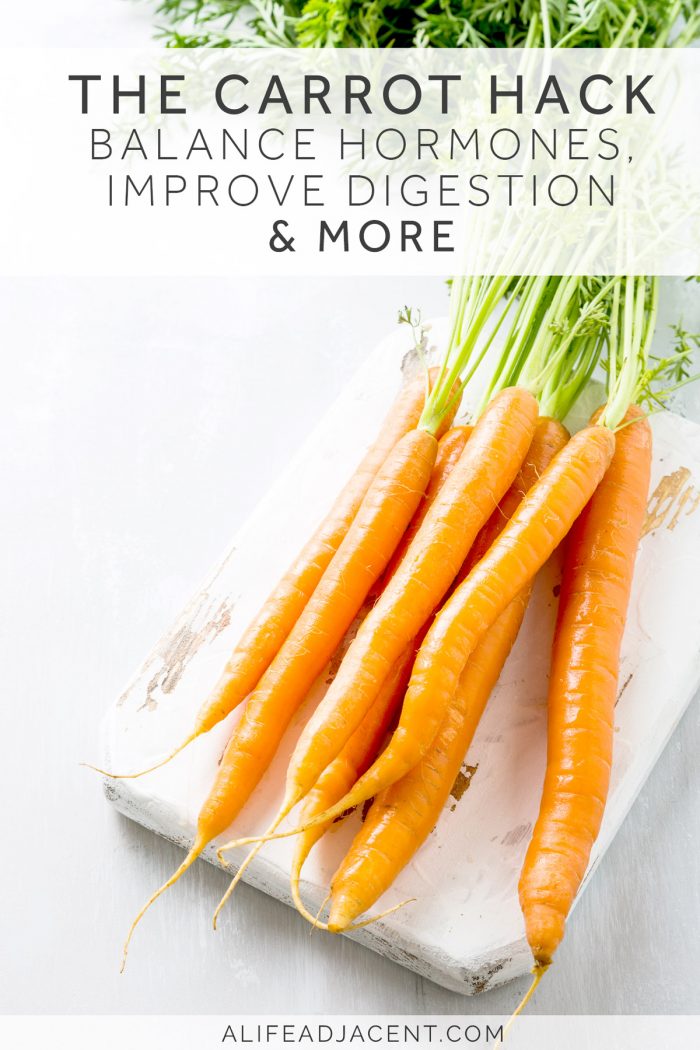 The Carrot Hack Balance Hormones, Improve Digestion & More A Life Adjacent