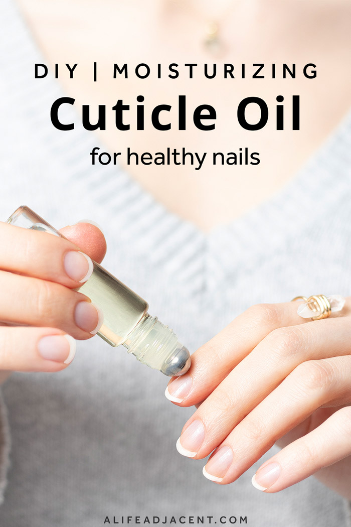 DIY Cuticle Oil Recipe to Nourish Dry Nails and Cuticles - A Life Adjacent