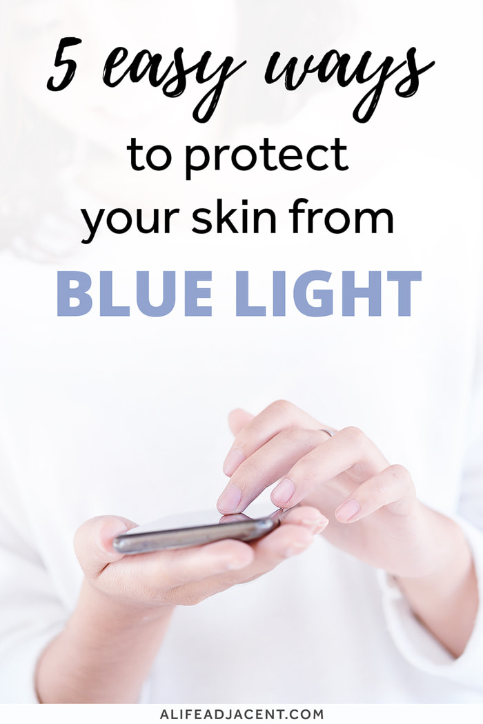 5 Easy Ways To Protect Your Skin From Blue Light - A Life Adjacent